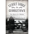 Sunset Lodge in Georgetown: The Story of a Madam