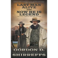 Last Man Alive and Now He Is Legend: Two Full Length Western Novels