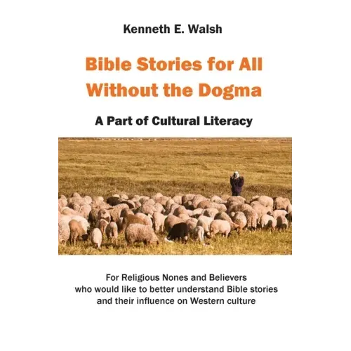 Bible Stories For All Without the Dogma: A Part of Cultural Literacy