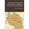 The Union of Tanganyika and Zanzibar: Formation of Tanzania and its Challenges