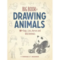 Big Book of Drawing Animals: 90+ Dogs, Cats, Horses and Wild Animals