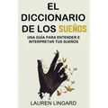 El Diccionario de los Sueños: Una guía para entender e interpretar tus sueños
