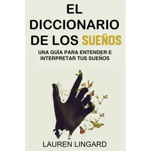 El Diccionario de los Sueños: Una guía para entender e interpretar tus sueños