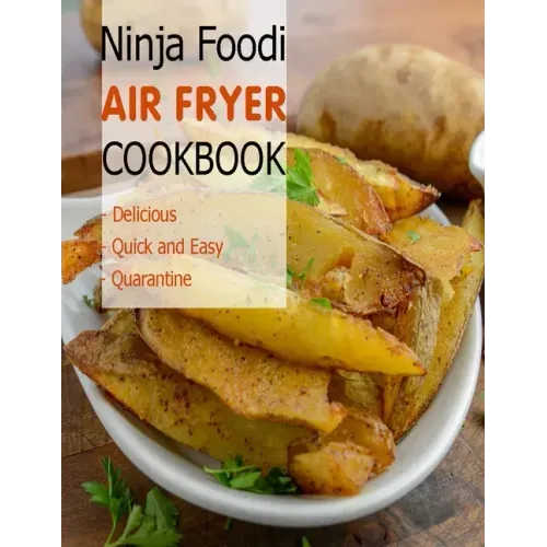 Ninja Foodi Air Fryer Cookbook: Delicious, Quick and Easy, Quaratine