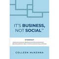 It's Business, Not Social(TM): STANDOUT. Develop and increase your Significance over Time with Authenticity, Networking, Dedication, Open-mindedness,