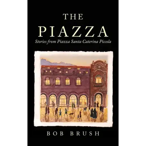 The Piazza: Stories from Piazza Santa Caterina Piccola