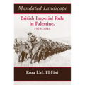 Mandated Landscape: British Imperial Rule in Palestine 1929-1948