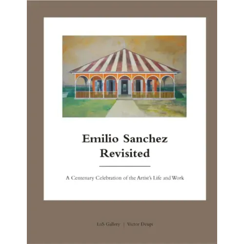 Emilio Sanchez Revisited: A Centenary Celebration of the Artist's Life and Work