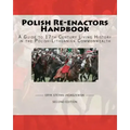 Polish Re-Enactors Handbook: A Guide To 17Th Century Living History In The Polish-Lithuanian Commonwealth