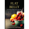 Flat Belly: Start Losing Weight Right Now!: Flat Belly Overnight, Diet, Cleanse, Smoothies, Flat Belly Breakthrough