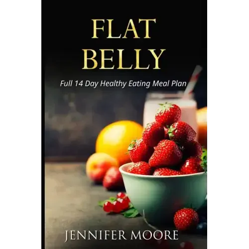 Flat Belly: Start Losing Weight Right Now!: Flat Belly Overnight, Diet, Cleanse, Smoothies, Flat Belly Breakthrough
