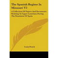 The Spanish Regime In Missouri V2: A Collection Of Papers And Documents Relating To Upper Louisiana During The Dominion Of Spain