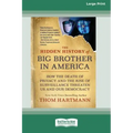The Hidden History of Big Brother in America: How the Death of Privacy and the Rise of Surveillance Threaten Us and Our Democracy [16pt Large Print Ed