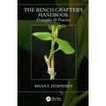 The Bench Grafter's Handbook: Principles & Practice