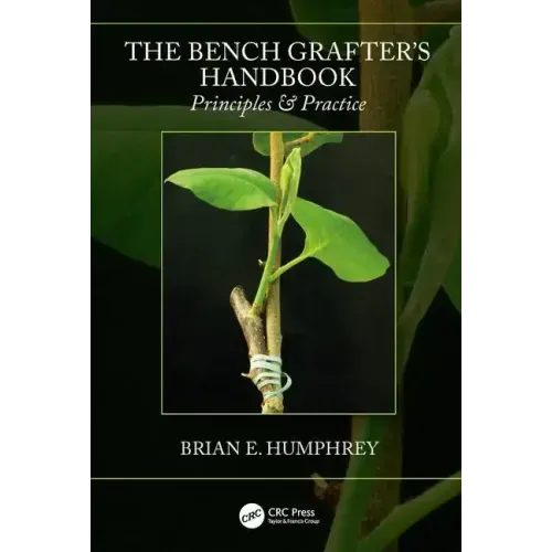 The Bench Grafter's Handbook: Principles & Practice