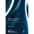 Meaning, Madness and Political Subjectivity: A Study of Schizophrenia and Culture in Turkey