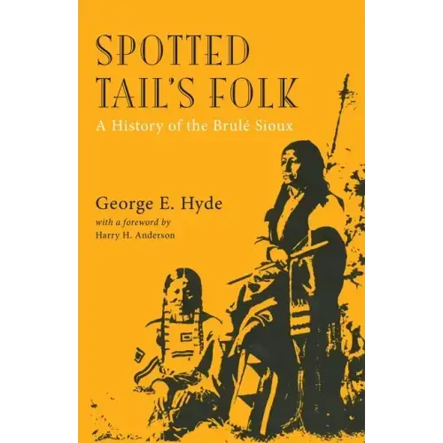 Spotted Tail's Folk, Volume 57: A History of the Brule Sioux