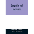 Somerville, past and present: an illustrated historical souvenir commemorative of the twenty-fifth anniversary of the establishment of the city gove