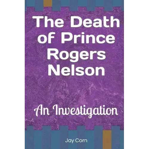 The Death of Prince Rogers Nelson: An Investigation