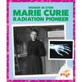 Marie Curie: Radiation Pioneer