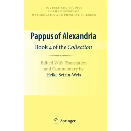 Pappus of Alexandria: Book 4 of the Collection: Edited with Translation and Commentary by Heike Sefrin-Weis
