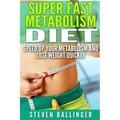 Super Fast Metabolism Diet: Speed Up your Metabolism and Lose Weight Quickly