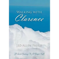 Walking with Clarence: A Sacred Journey to a Deeper Faith