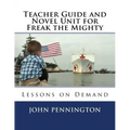 Teacher Guide and Novel Unit for Freak the Mighty: Lessons on Demand