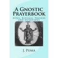 A Gnostic Prayerbook: Rites, Rituals, Prayers and Devotions for the Solitary Modern Gnostic