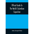 Official Guide To The World'S Columbian Exposition