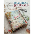 Daydream Journals: Memories, Ideas and Inspiration in Stitch, Cloth & Thread