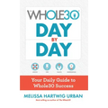 The Whole30 Day by Day: Your Daily Guide to Whole30 Success