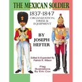 The Mexican Soldier 1837-1847: Organization, Dress, & Equipment