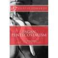 Pagan Pentecostalism: Its Roots: Sex, Sin & Slavery