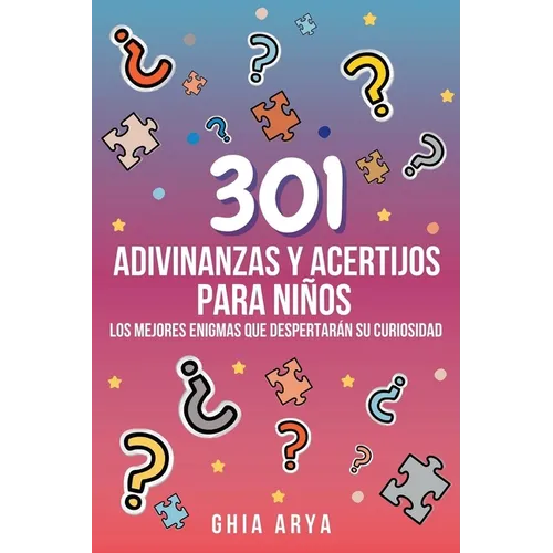 301 Adivinanzas Y Acertijos Para Niños: Los Mejores Enigmas Que Despertarán Su Curiosidad