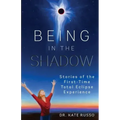 Being in the Shadow: Stories of the First-Time Total Eclipse Experience