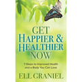 Get Happier & Healthier Now: 7-Steps to Improved Health & a Body You Can Love