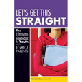 Let's Get This Straight: The Ultimate Handbook for Youth with LGBTQ Parents