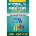 Dispositionalism in Musculoskeletal Care: Understanding and Integrating Unique Characteristics of the Clinical Encounter to Optimize Patient Care