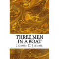 Three Men In A Boat: (Jerome K. Jerome Classics Collection)