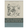 But There Was No Peace: The Role of Violence in the Politics of Reconstruction