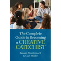 The Complete Guide to Becoming a Creative Catechist