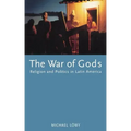 The War of Gods: Religion and Politics in Latin America