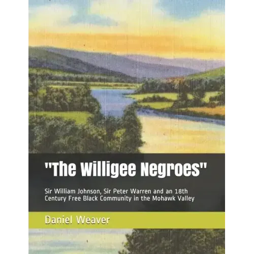 "The Willigee Negroes": Sir William Johnson, Sir Peter Warren and an 18th Century Free Black Community in the Mohawk Valley