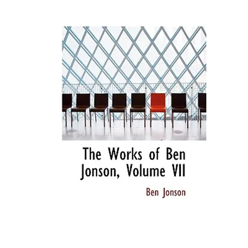 The Works of Ben Jonson, Volume VII