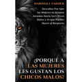 ¿Porqué a las Mujeres les Gustan los Chicos Malos?: Descubre Por Que las Mujeres se Sienten Atraídas Hacia los Chicos Malos y lo que Puedes Hacer al R