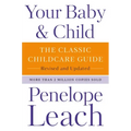 Your Baby & Child: The Classic Childcare Guide, Revised and Updated