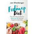 Fodmap Diet The Ultimate Guide For Relieving IBS And All Digestive Disorders