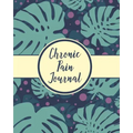 Chronic Pain Journal: Daily Tracker for Pain Management, Log Chronic Pain Symptoms, Record Doctor and Medical Treatment