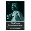 Mark Twain - The Innocents Abroad: "God created war so that Americans would learn geography."